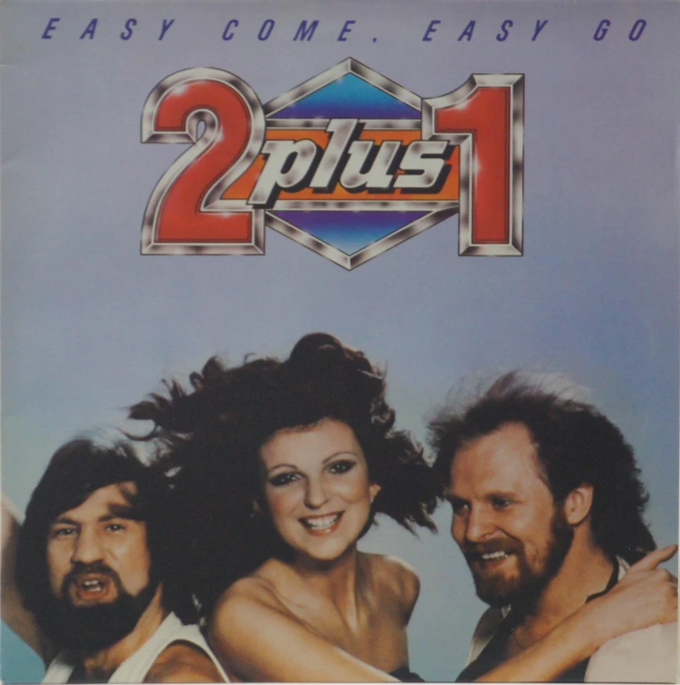 2 PLUS 1 - "EASY COME, EASY GO"