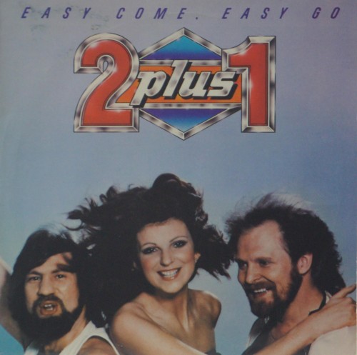 2 PLUS 1 - "EASY COME, EASY GO"
