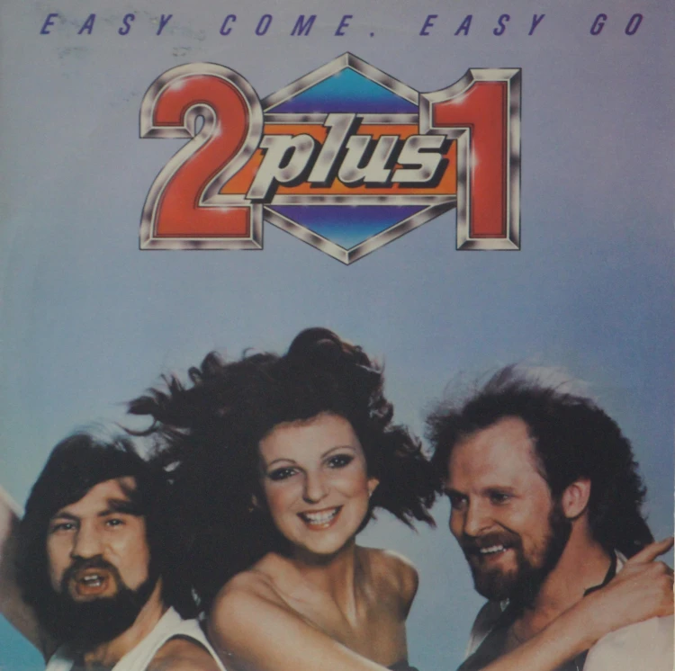 2 PLUS 1 - "EASY COME, EASY GO"